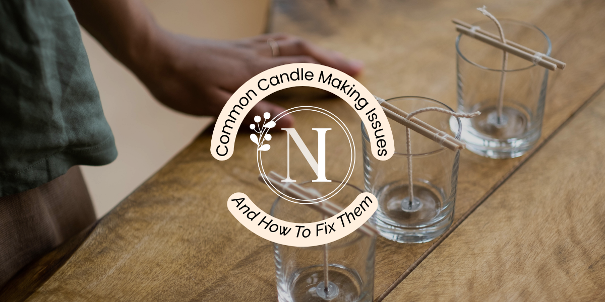 COMMON CANDLE MAKING ISSUES AND HOW TO FIX THEM